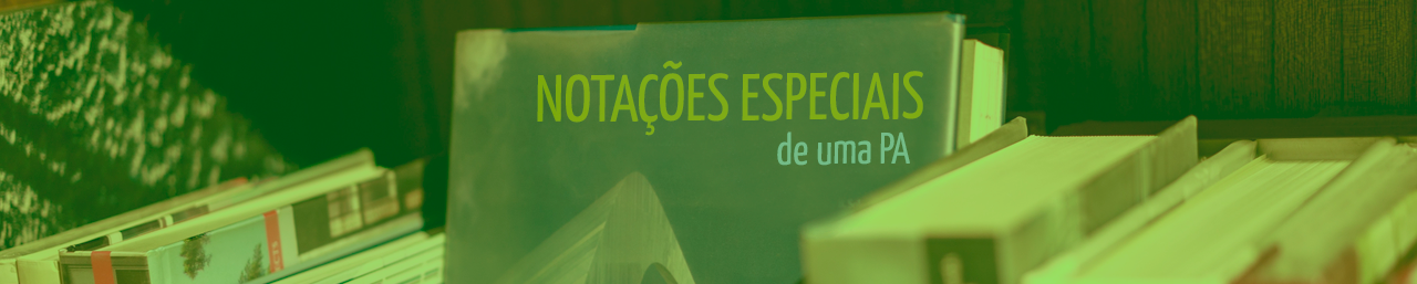 NOTAÇÕES ESPECIAIS DE UMA PROGRESSÃO ARITMÉTICA (PA)