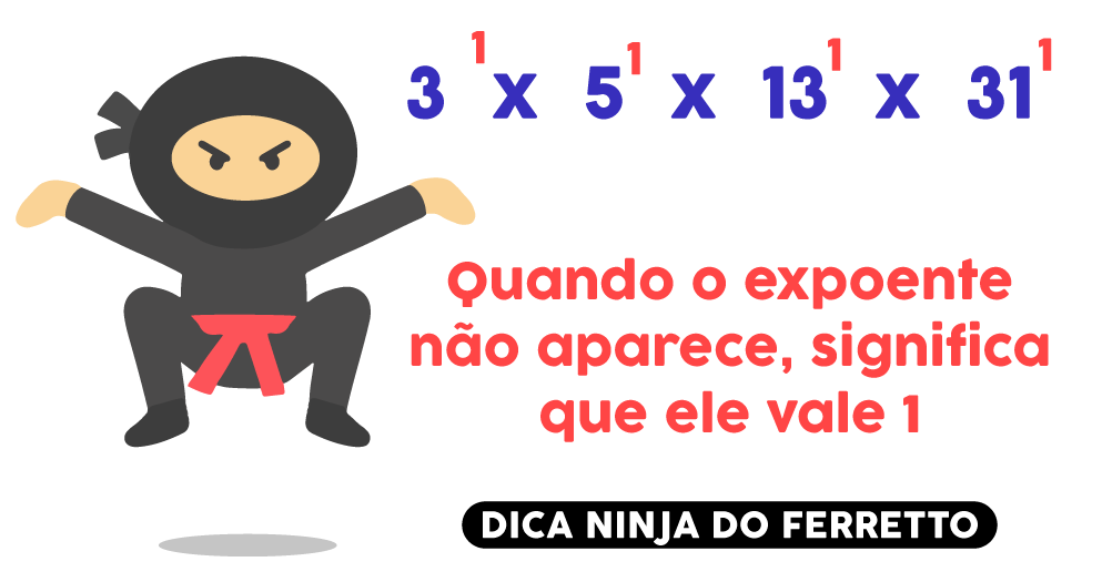 Dica do Ferretto: quando o expoente não aparece signifca que ele vale 1