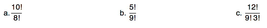 a.10!/8! b.5!/9! c.12!/9!3!