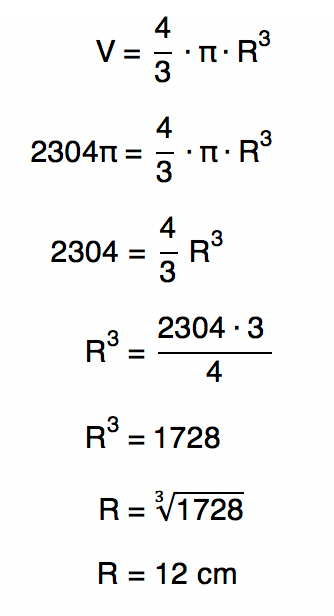 Substituindo o valor de V por 2304π na fórmula V = (4πRˆ3)/3 tem-se R = 12 cm